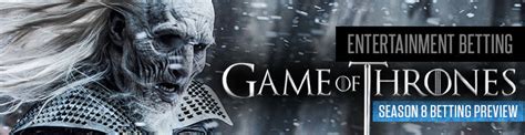 Game of Thrones Betting Guide: Series 8 odds and .